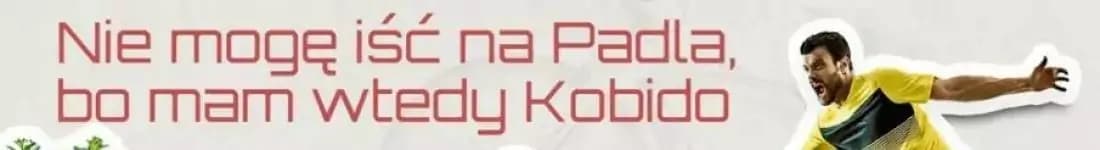 Nie mogę iść na Padla, bo mam wtedy Kobido