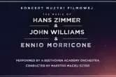 Koncert Muzyki Filmowej - The music of Hans Zimmer & John Williams & Ennio Morricone