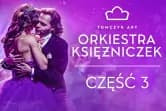 ORKIESTRA KSIĘŻNICZEK - CZĘŚĆ 3