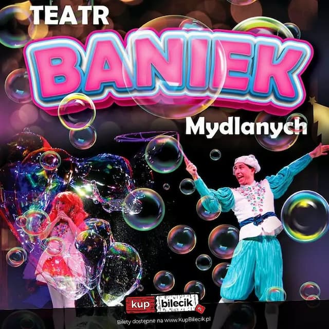 Teatr Baniek Mydlanych "Tajemnica Bańki Szczęścia"