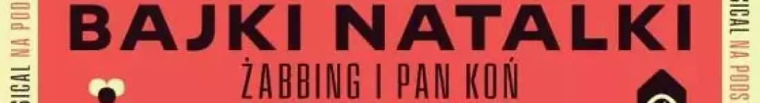 Bajki Natalki - Żabbing i Pan Koń