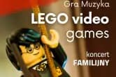 Koncert familijny "Gra Muzyka - Lego Video Games"