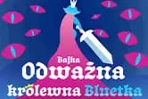 Odważna królewna Bluetka - Bajka nie tylko dla dzieci