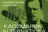 Kaczmarski. Alternatywa - Nagórski / Wośko